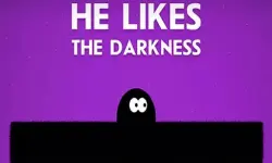 He Likes Darkness